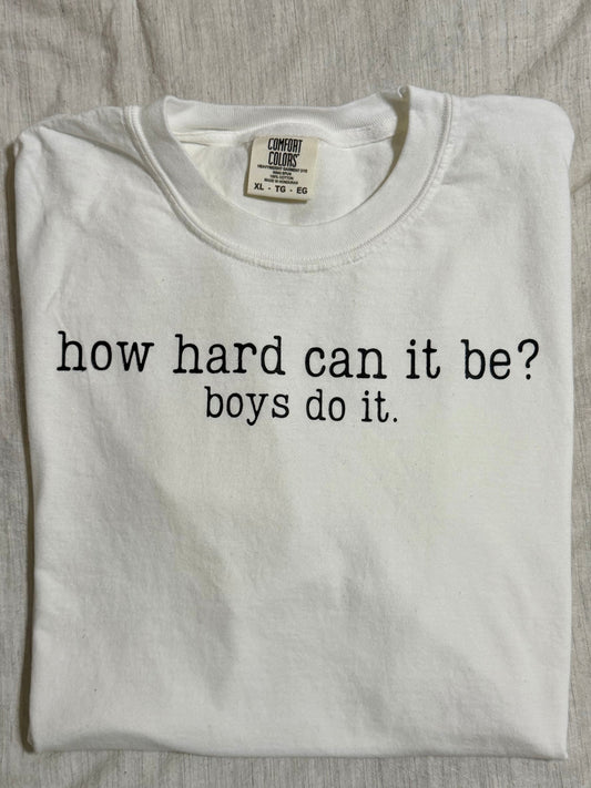 How Hard Can It Be? Boys Do It Tee